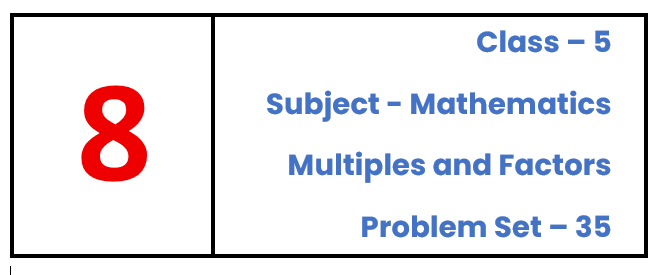 Class 5 Mathematics | Multiples and Factors | Co-prime Numbers | Problem Set 35